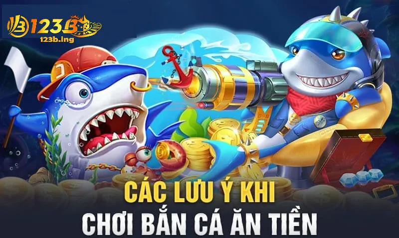 Lưu Ý Quan Trọng Khi Chơi Bắn Cá Ăn Tiền 