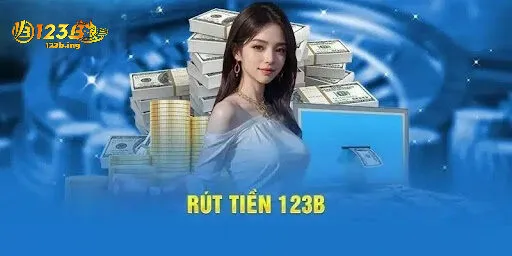 Lợi Ích Khi Rút Tiền 123B - Tận Hưởng Thành Quả Ngay
