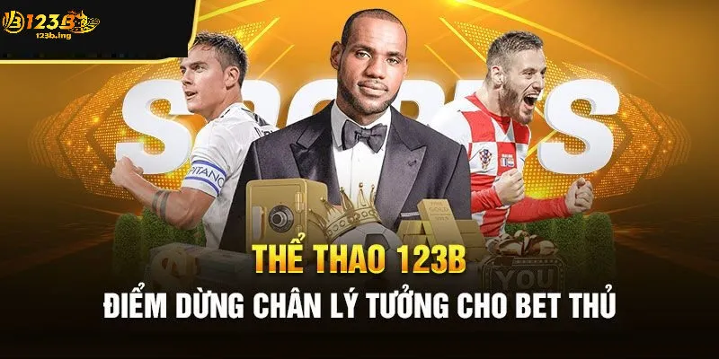 Tại Sao Thể Thao Tại 123B Là Điểm Đến Lý Tưởng?